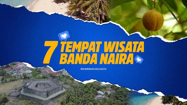7 REKOMENDASI TEMPAT WISATA DI BANDA NAIRA